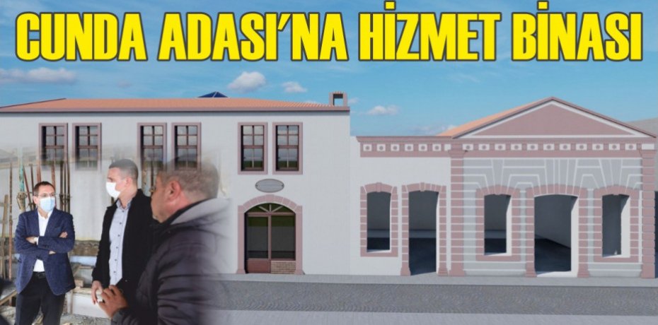 CUNDA ADASI’NA HİZMET BİNASI