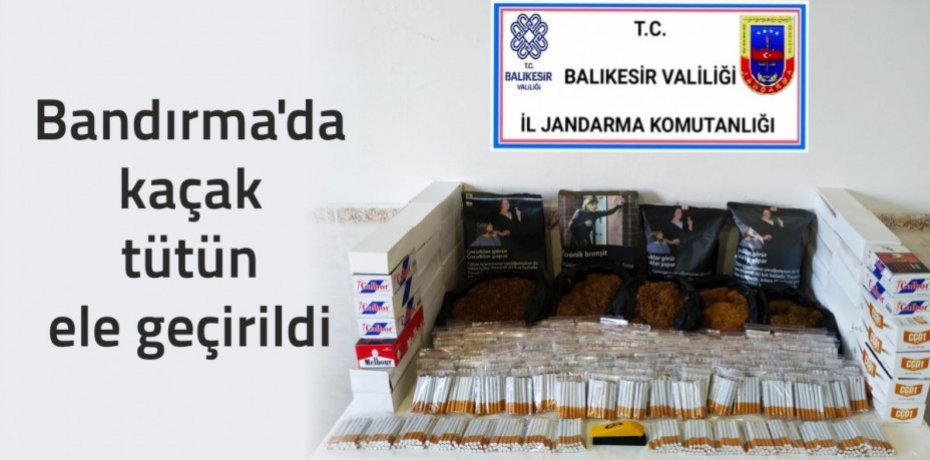 Bandırma'da kaçak tütün ele geçirildi