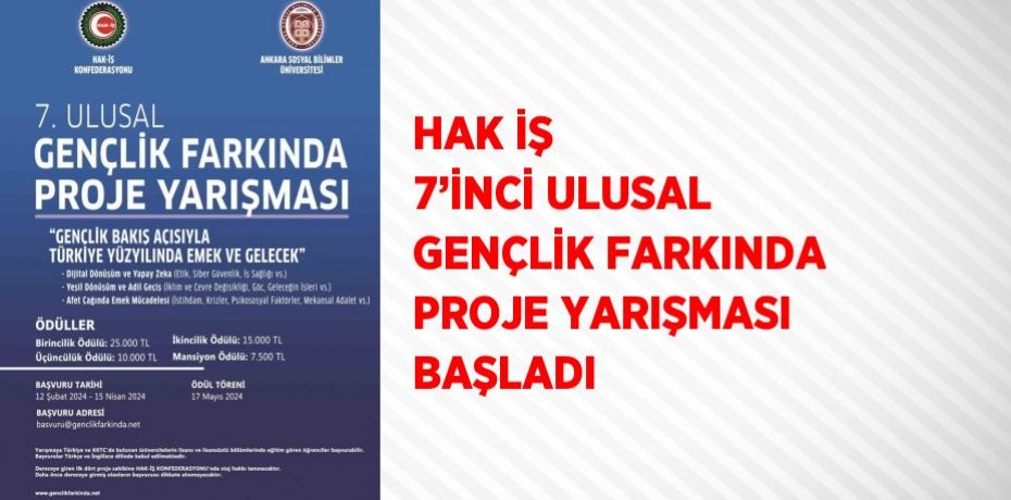 HAK İŞ 7’İNCİ ULUSAL GENÇLİK FARKINDA PROJE YARIŞMASI BAŞLADI