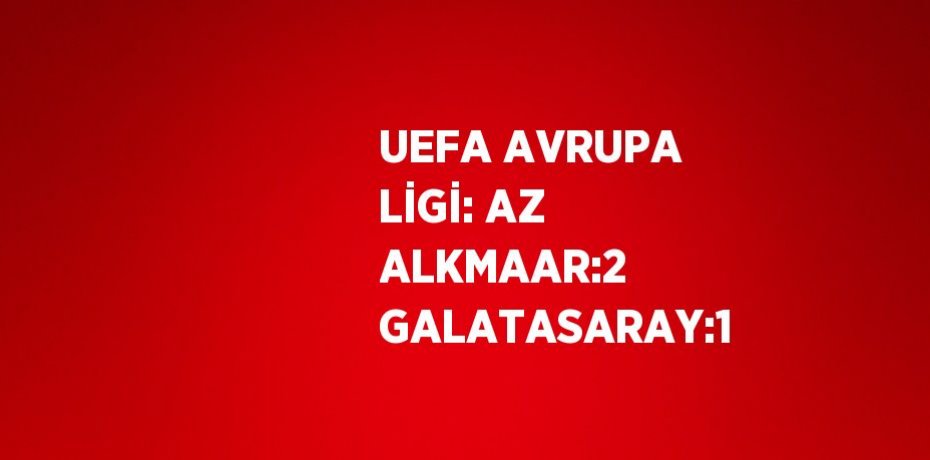 UEFA AVRUPA LİGİ: AZ ALKMAAR:2 GALATASARAY:1