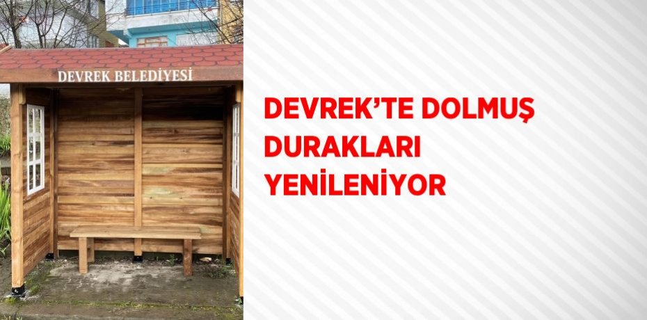 DEVREK’TE DOLMUŞ DURAKLARI YENİLENİYOR