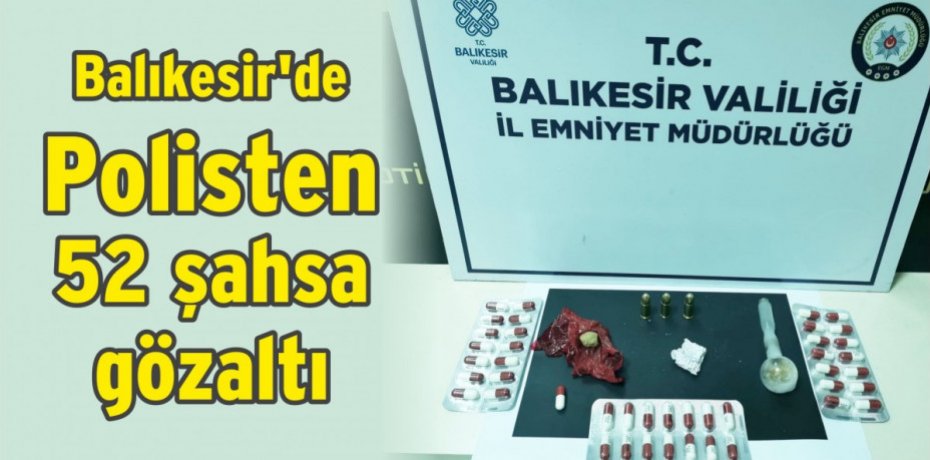 Balıkesir'de Polisten 52 şahsa gözaltı