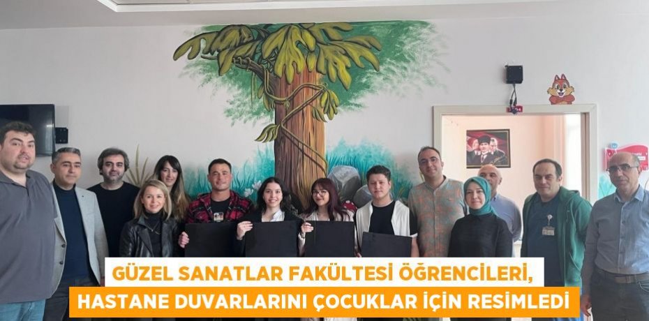 Güzel Sanatlar Fakültesi Öğrencileri, Hastane Duvarlarını Çocuklar İçin Resimledi