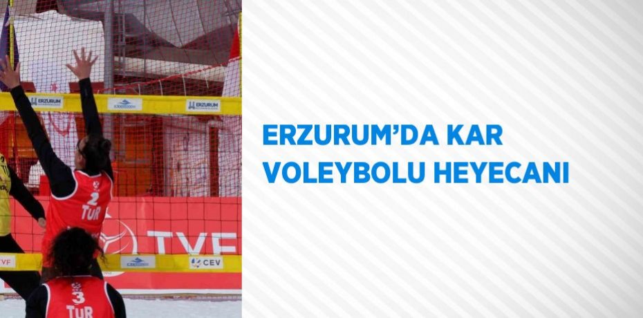 ERZURUM’DA KAR VOLEYBOLU HEYECANI