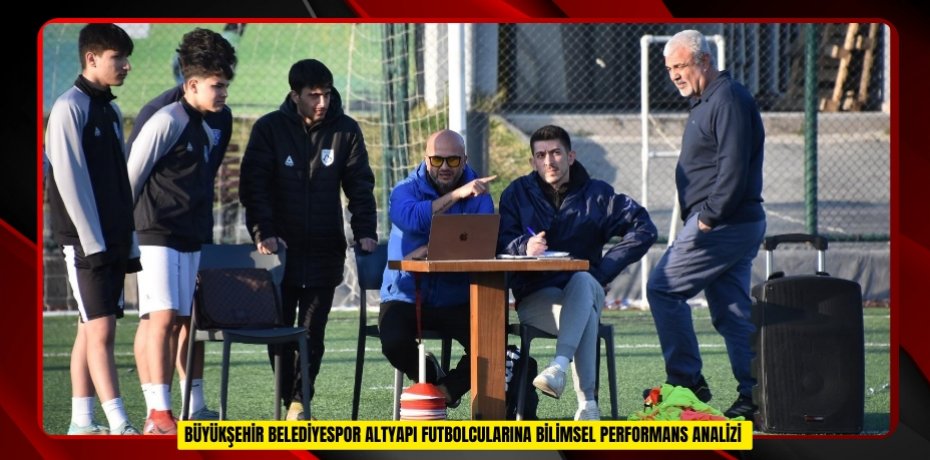  Büyükşehir Belediyespor altyapı futbolcularına bilimsel performans analizi  