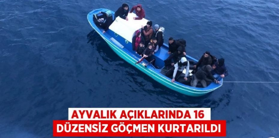 Ayvalık açıklarında 16 düzensiz göçmen kurtarıldı