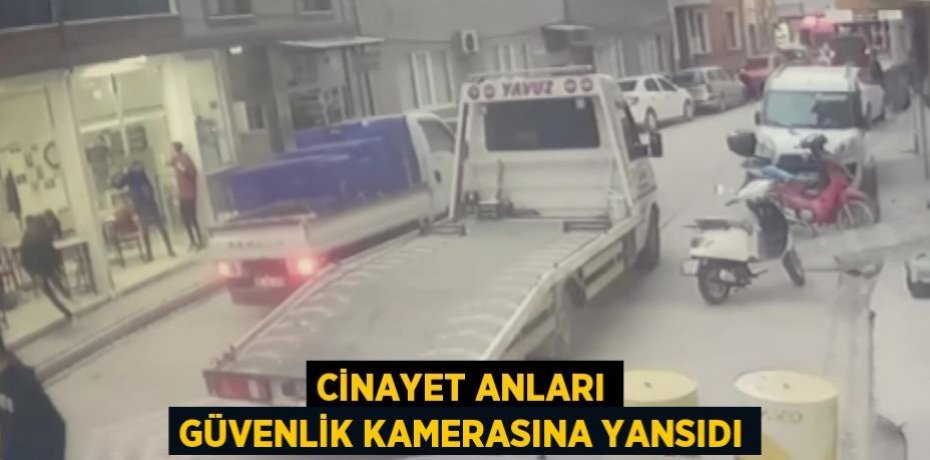 Cinayet anları güvenlik kamerasına yansıdı