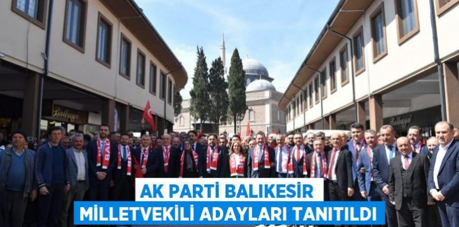 AK Parti Balıkesir milletvekili adayları tanıtıldı