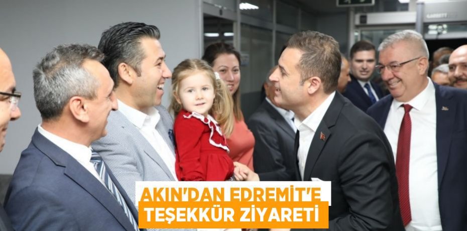 Akın’dan Edremit’e teşekkür ziyareti