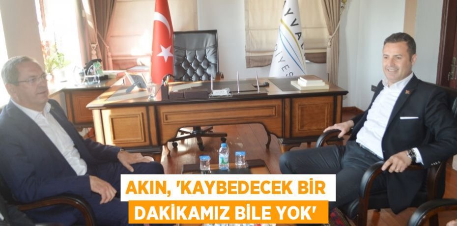 Akın, “Kaybedecek bir dakikamız bile yok” 