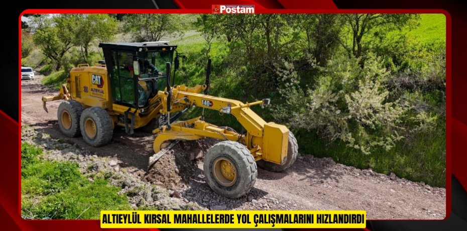 ALTIEYLÜL KIRSAL MAHALLELERDE YOL ÇALIŞMALARINI HIZLANDIRDI