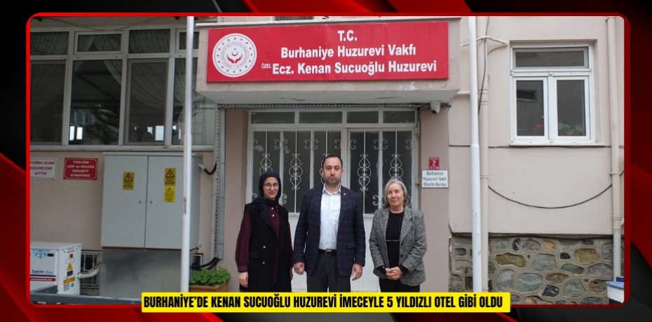 Burhaniye’de Kenan Sucuoğlu Huzurevi imeceyle 5 yıldızlı otel gibi oldu  