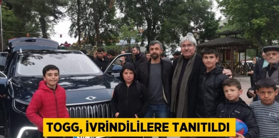 TOGG, İVRİNDİLİLERE TANITILDI