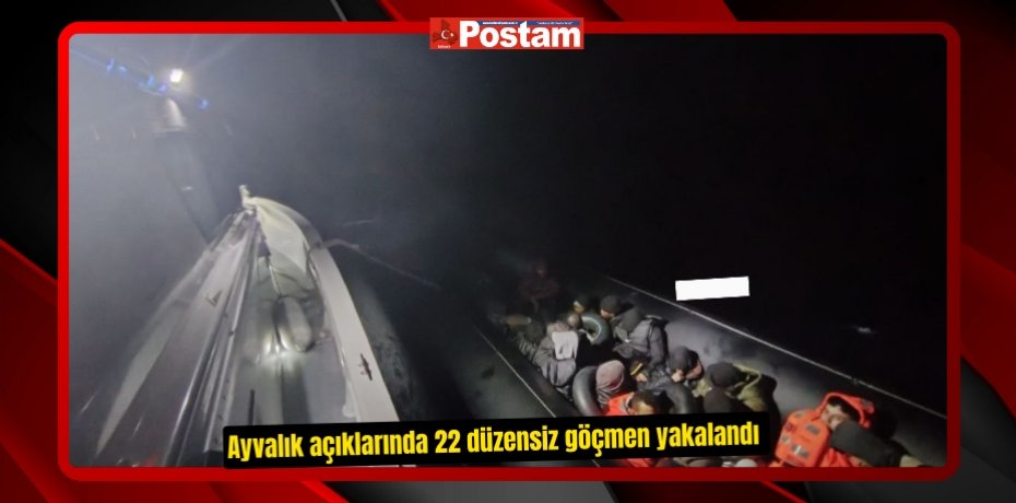 Ayvalık açıklarında 22 düzensiz göçmen yakalandı  