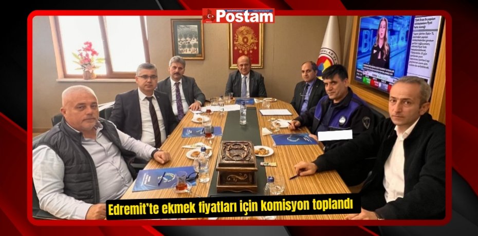 Edremit’te ekmek fiyatları için komisyon toplandı  