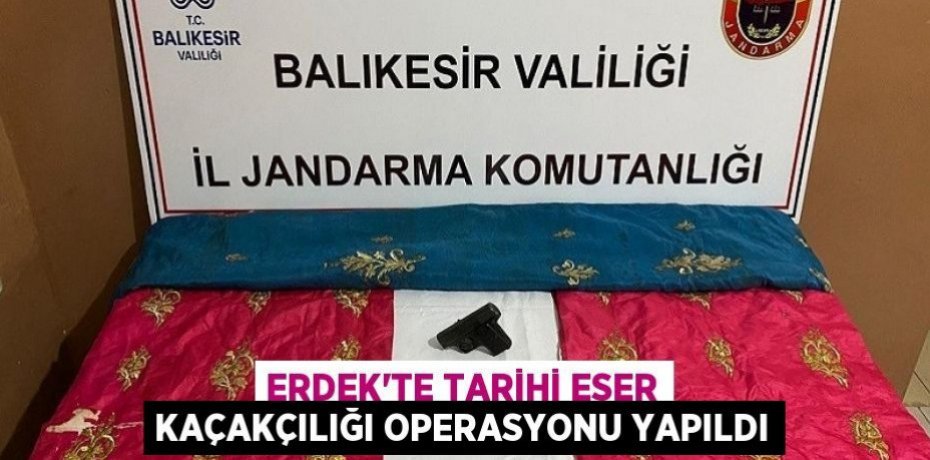 Erdek’te tarihi eser kaçakçılığı operasyonu yapıldı