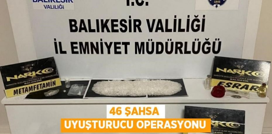 46 şahsa uyuşturucu operasyonu