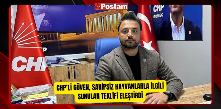 CHP’li Güven, sahipsiz hayvanlarla ilgili sunulan teklifi eleştirdi