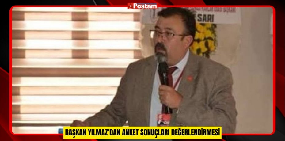 BAŞKAN YILMAZ'DAN ANKET SONUÇLARI DEĞERLENDİRMESİ