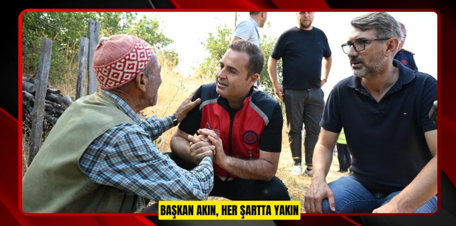 BAŞKAN AKIN, HER ŞARTTA YAKIN