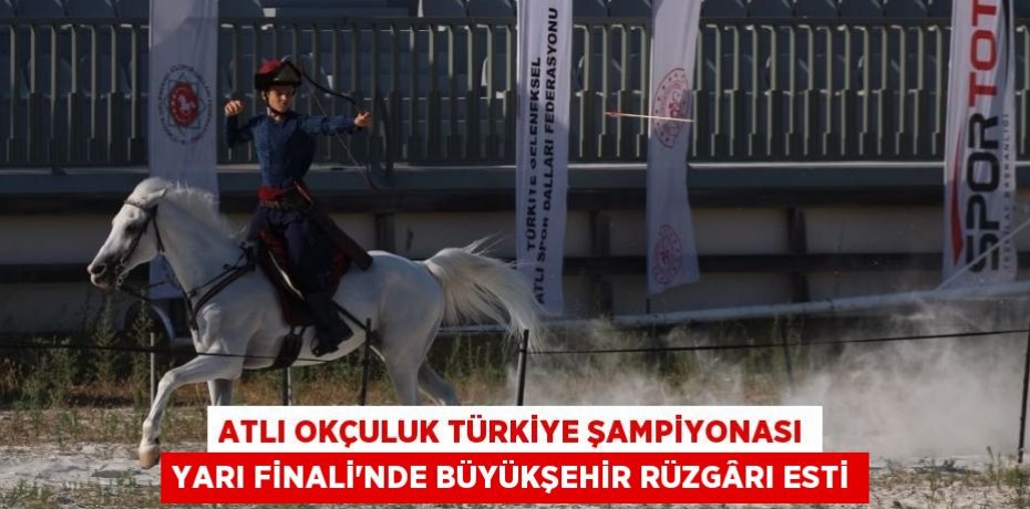 ATLI OKÇULUK TÜRKİYE ŞAMPİYONASI YARI FİNALİ’NDE BÜYÜKŞEHİR RÜZGÂRI ESTİ