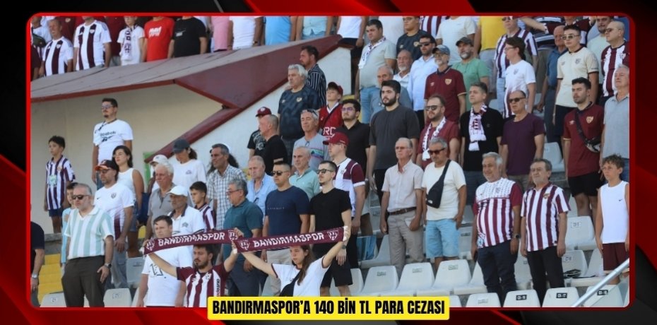 Bandırmaspor’a 140 bin TL para cezası  