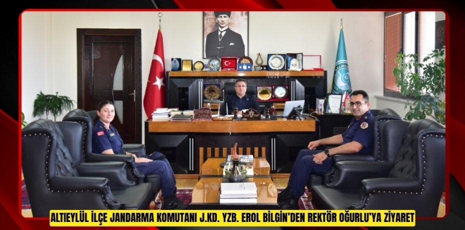 ALTIEYLÜL İLÇE JANDARMA KOMUTANI J.KD. YZB. EROL BİLGİN’DEN REKTÖR OĞURLU’YA ZİYARET