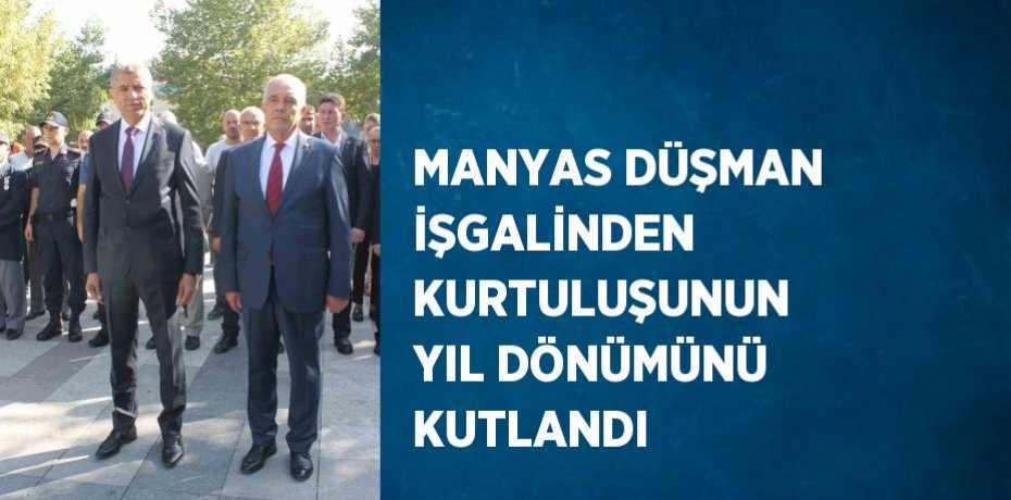 MANYAS DÜŞMAN İŞGALİNDEN KURTULUŞUNUN YIL DÖNÜMÜNÜ KUTLANDI