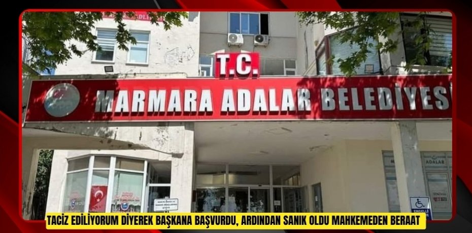 "Taciz ediliyorum" diyerek başkana başvurdu, ardından sanık oldu: Mahkemeden beraat  