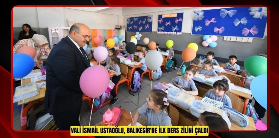 Vali İsmail Ustaoğlu, Balıkesir'de ilk ders zilini çaldı