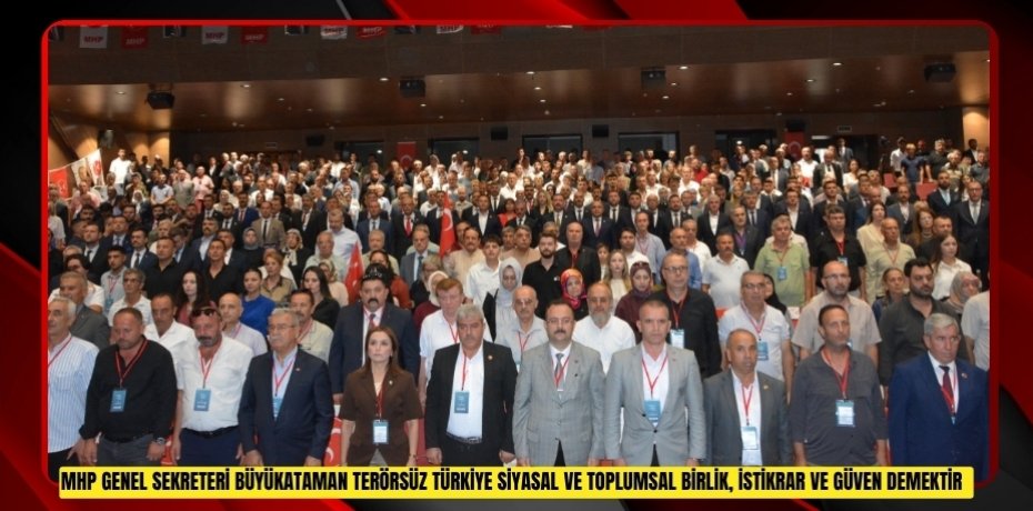MHP Genel Sekreteri Büyükataman: "Terörsüz Türkiye siyasal ve toplumsal birlik, istikrar ve güven demektir"  
