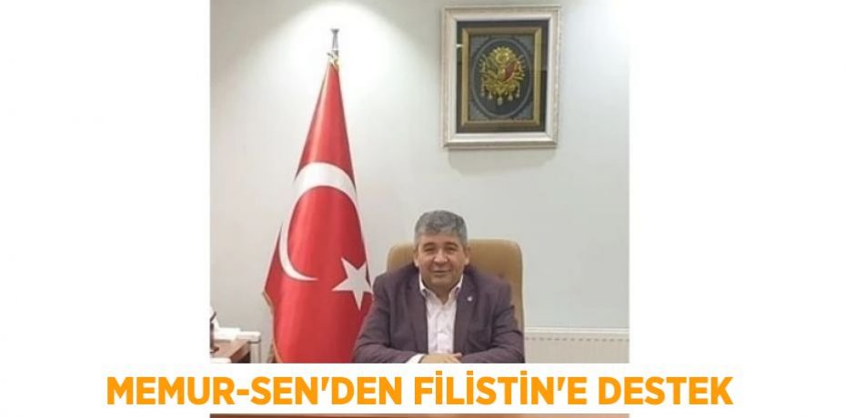MEMUR-SEN’DEN FİLİSTİN’E DESTEK