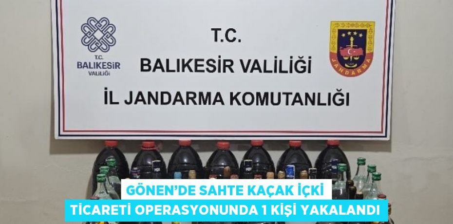 GÖNEN’DE SAHTE KAÇAK İÇKİ TİCARETİ OPERASYONUNDA 1 KİŞİ YAKALANDI