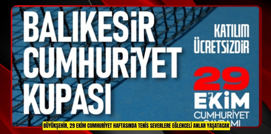 BÜYÜKŞEHİR, 29 EKİM CUMHURİYET HAFTASINDA TENİS SEVERLERE EĞLENCELİ ANLAR YAŞATACAK