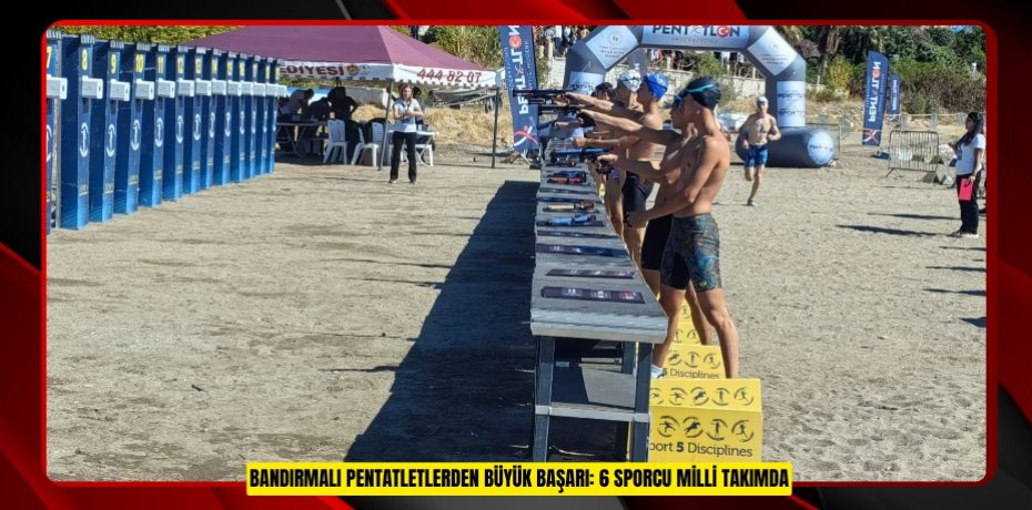 Bandırmalı pentatletlerden büyük başarı: 6 sporcu milli takımda