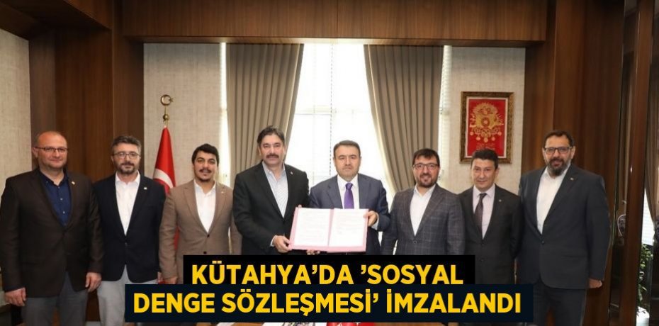 KÜTAHYA’DA ’SOSYAL DENGE SÖZLEŞMESİ’ İMZALANDI