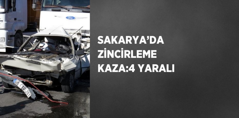 SAKARYA’DA ZİNCİRLEME KAZA:4 YARALI