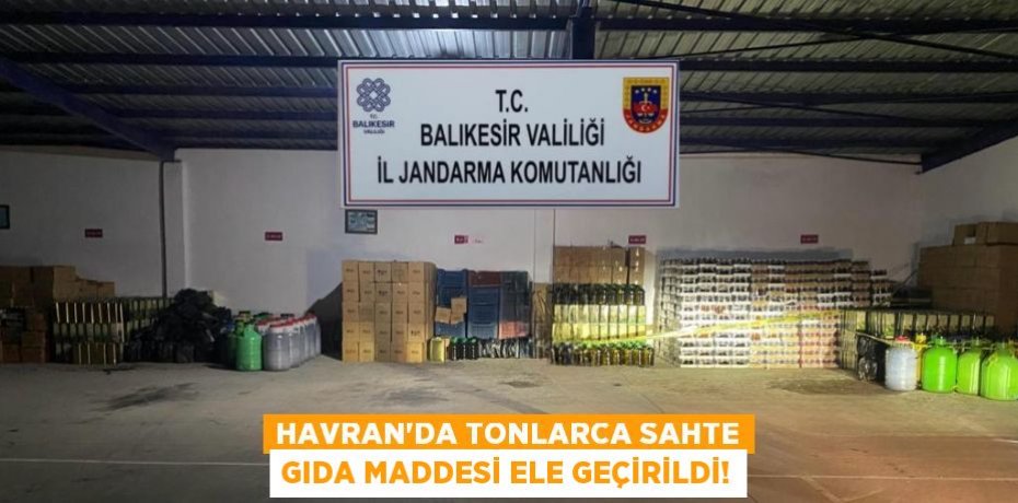 HAVRAN’DA TONLARCA SAHTE GIDA MADDESİ ELE GEÇİRİLDİ!