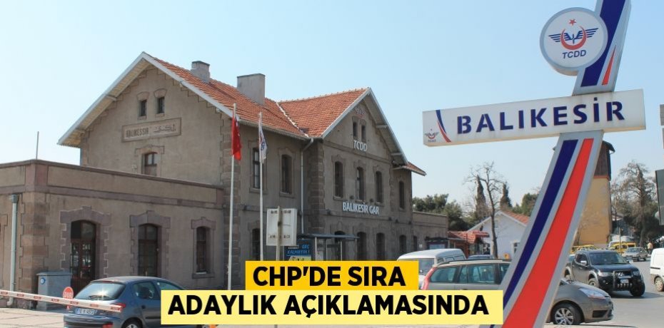 CHP'DE SIRA ADAYLIK AÇIKLAMASINDA