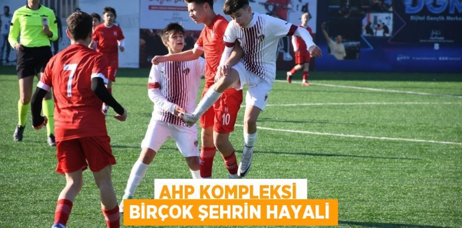 AHP Kompleksi birçok şehrin hayali