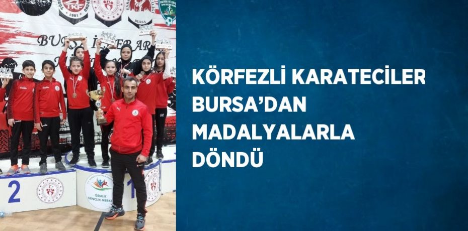 KÖRFEZLİ KARATECİLER BURSA’DAN MADALYALARLA DÖNDÜ