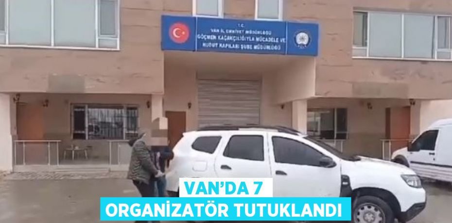 VAN’DA 7 ORGANİZATÖR TUTUKLANDI