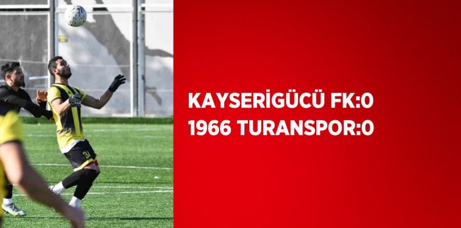 KAYSERİGÜCÜ FK:0 1966 TURANSPOR:0