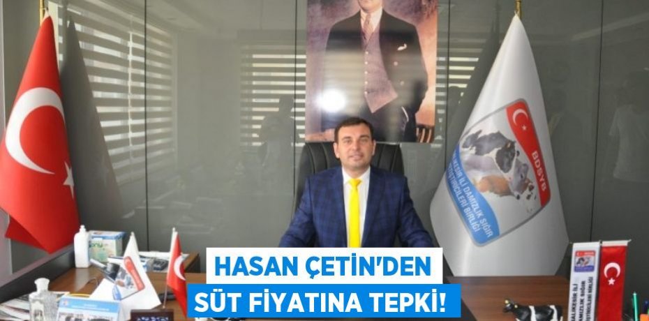 Hasan Çetin'den süt fiyatına tepki!