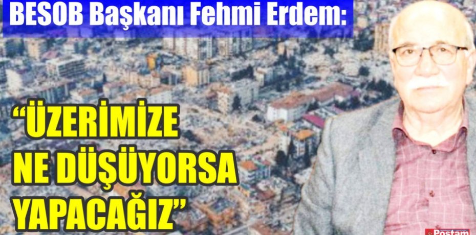 ÜZERİMİZE NE DÜŞÜYORSA YAPACAĞIZ