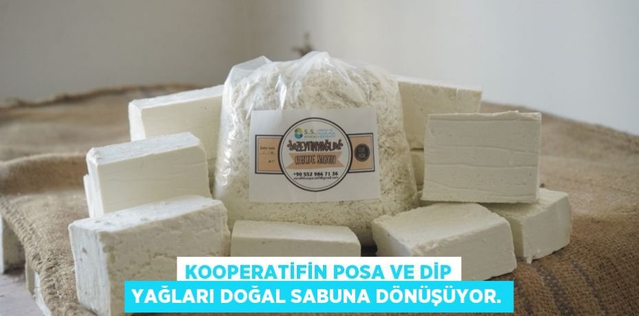 KOOPERATİFİN POSA VE DİP YAĞLARI DOĞAL SABUNA DÖNÜŞÜYOR.