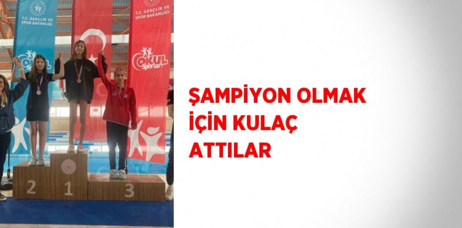 ŞAMPİYON OLMAK İÇİN KULAÇ ATTILAR
