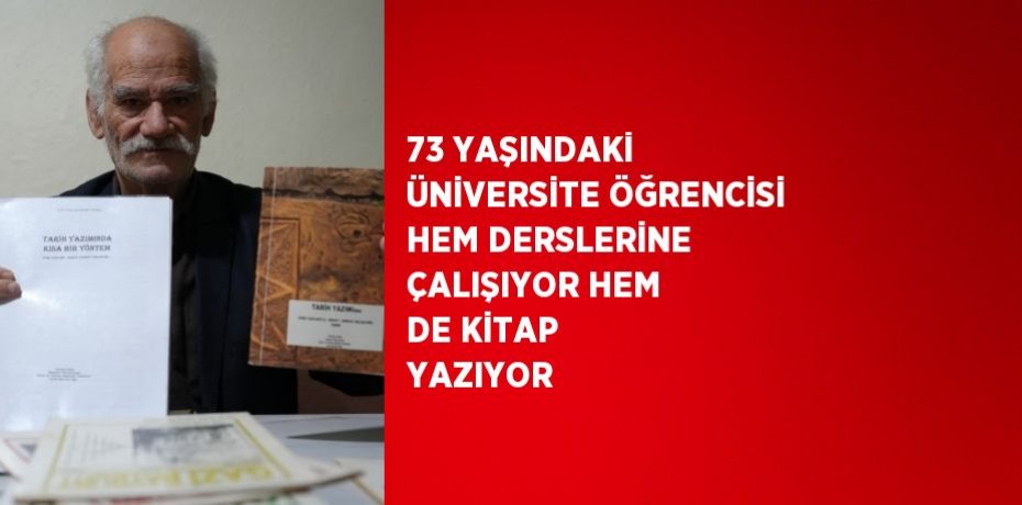 73 YAŞINDAKİ ÜNİVERSİTE ÖĞRENCİSİ HEM DERSLERİNE ÇALIŞIYOR HEM DE KİTAP YAZIYOR