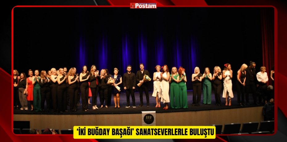  ‘İKİ BUĞDAY BAŞAĞI’ SANATSEVERLERLE BULUŞTU