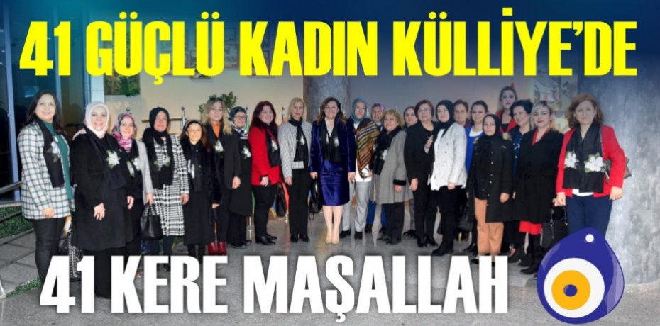 41 GÜÇLÜ KADIN KÜLLİYE’DE